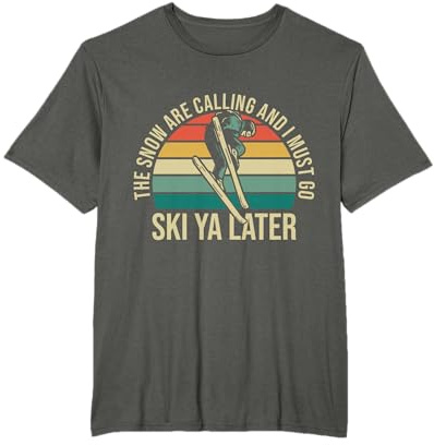 The Snow Are Calling And I Must Go Ski Ya Later T-Shirt