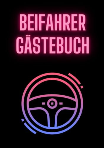 Beifahrer Gästebuch: Buch zum Ausfüllen für Mitfahrer auf Autofahrten , Führerschein bestanden, Geschenk für Fahranfänger , zum 18. Geburtstag oder ... - über 100 Seiten zum Ausfüllen für Beifahrer