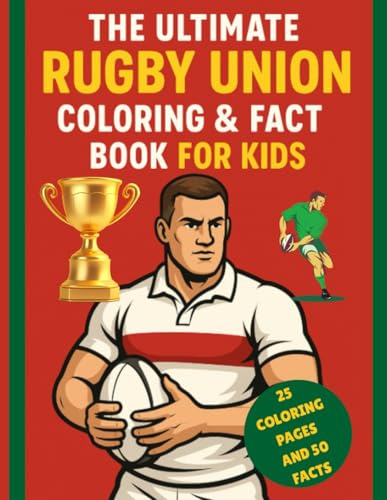 The Ultimate Rugby Union Coloring & Fact Book for Kids: 25 Fun Coloring Pages and 50 Cool Facts About Rugby – Perfect for Sports-Loving Kids Aged 6–12