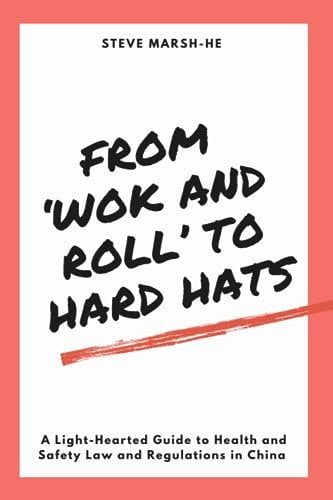 From ‘Wok and Roll’ to Hard Hats:: A Light-Hearted Guide to Health and Safety Law and Regulations in China