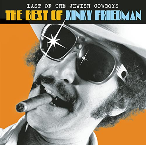 The Last Of The Jewish Cowboys: The Best Of Kinky Friedman