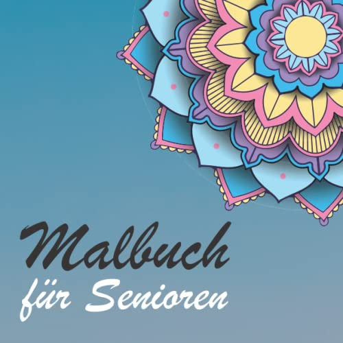 Malbuch für Senioren: Einfaches Malbuch mit Mandalas zur Entspannung und für die innere Ruhe – Ausmalbuch für Senioren