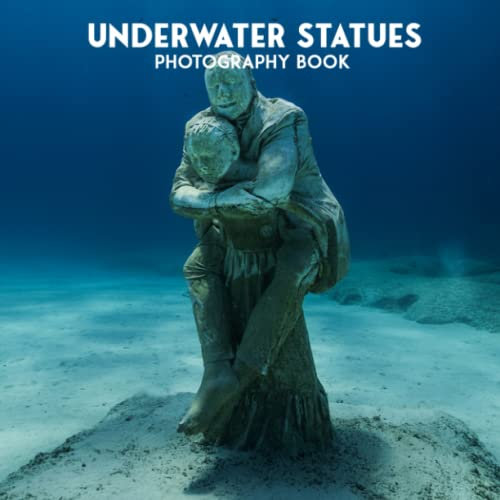 Underwater Statues Photography Book: High Quality Photos Of Underwater Statues For Relaxation [Nature Collection]