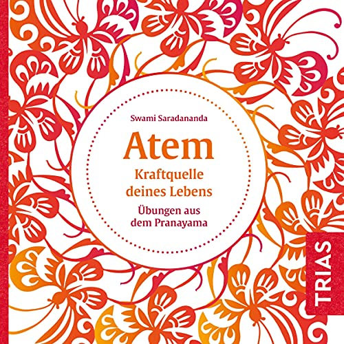 Atem - Kraftquelle deines Lebens: Übungen aus dem Pranayama
