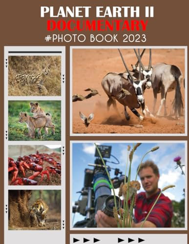 Planet Earth II Documentary Photography Book: A Great Compelling And Impressive Movie Pictures Colorful Pages With Wonderful Photoshoot For All Ages ... Birthday, Christmas Gifts Idea For All Ages