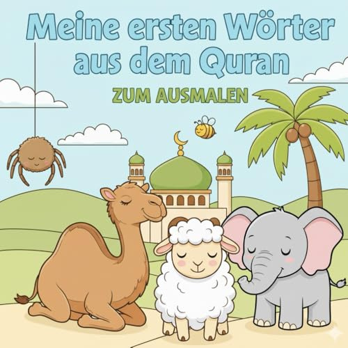 Meine ersten Wörter aus dem Quran zum ausmalen: Islamisches Mal- und Lernbuch für Kinder/ Arabisch lernen mit Spaß und Kreativität