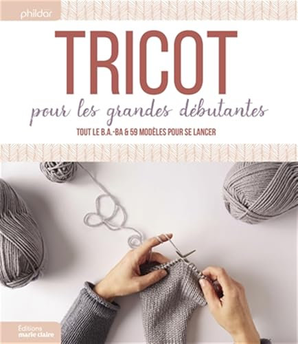 Tricot pour les grandes débutantes: Tout le B.A.-BA et 59 modèles pour se lancer