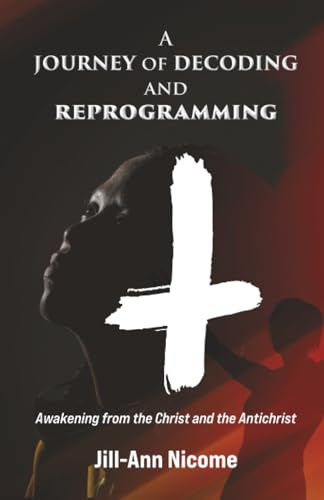 A Journey of Decoding and Reprogramming: Awakening from the Christ and the Antichrist