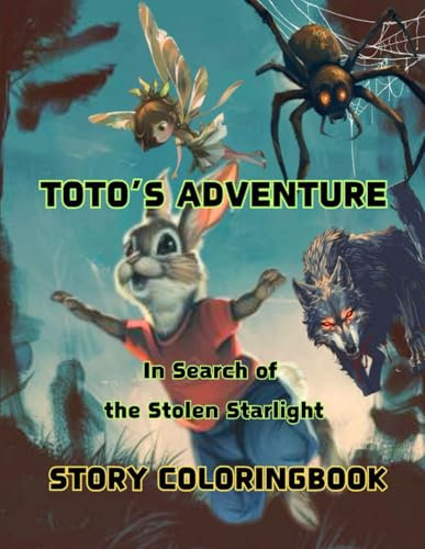 THE BRAVE RABBIT, TOTO'S ADVENTURE - IN SEARCH OF THE STOLEN STARLIGHT: THIS IS THE STORY COLORING BOOK, As you read the story, color the illustrations with your favorite colors.