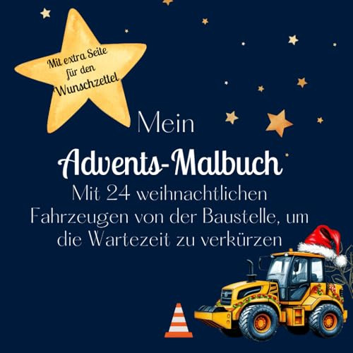 Mein Advents-Malbuch: Mit 24 weihnachtlichen Fahrzeugen von der Baustelle, um die Wartezeit zu verkürzen