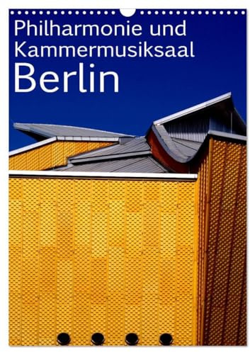 Philharmonie und Kammermusiksaal Berlin (Wandkalender 2026 DIN A3 hoch), CALVENDO Monatskalender: Philmarmonie und Kammermusiksaal von Hans Scharoun ... das Berliner Kulturforum (CALVENDO Orte)