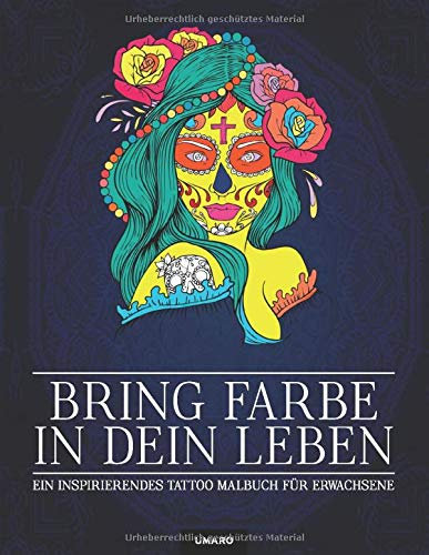 Bring Farbe in dein Leben - Ein inspirierendes Tattoo Malbuch für Erwachsene