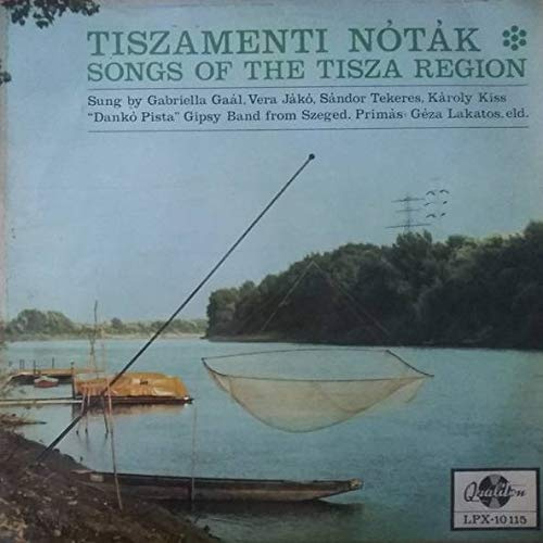 Tiszamenti Nóták - Songs Of The Tisza Region