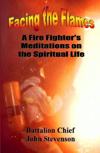 Facing The Flames: A Fire Fighter's Meditations On The Spiritual Life by John Stevenson (2008-10-29)
