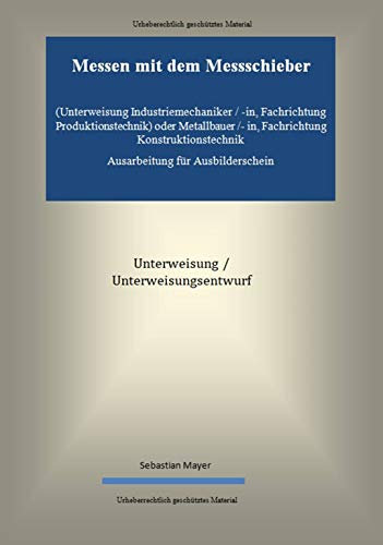 Messen mit dem Messschieber (Unterweisung Industriemechaniker o. Metallbauer /- in) Ausarbeitung für Ausbilderschein Prüfung