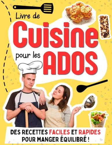 Livre de cuisine pour les Ados: Des recettes faciles et rapides pour aider les adolescents et étudiants à devenir autonomes en cuisine
