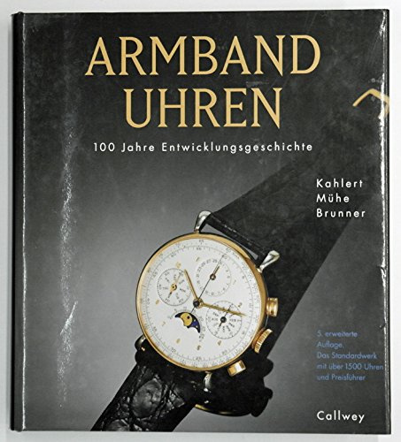 Kahlert Armbanduhren 100 Jahre Entwicklungsgeschichte, Callwey 3. erweiterte Auflage 1996, 530 Seiten, Bilder, Beilage Preisführer, ohne Schutzumschlag