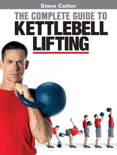 Steve Cotter - The Complete Guide to Kettlebell Lifting (English Edition)
