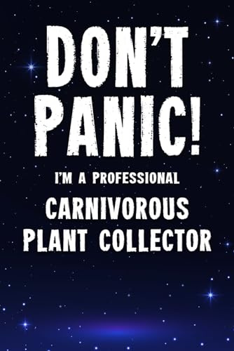 Don't Panic! I'm A Professional Carnivorous Plant Collector: Customized 100 Page Lined Notebook Journal Gift For A Busy Carnivorous Plant Collecting Expert : Greeting Or Birthday Card Alternaive.