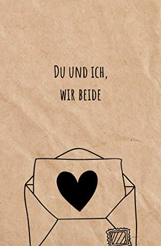 Du und Ich, Wir Beide - Unsere Geschichte in einem Buch (Brief an Dich): Unterhaltsames Erinnerungsbuch für Paare zum Ausfüllen & Verschenken zum ... Weihnachten, Geburtstag Oder Einfach Nur So