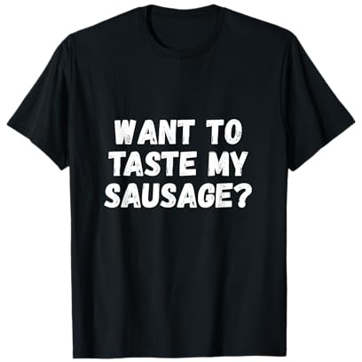 Want to Taste My Sausage Grill BBQ Fun T-Shirt