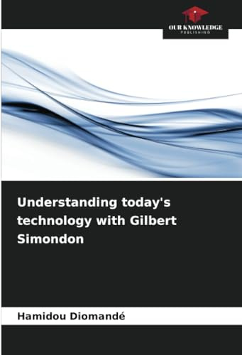 Understanding today's technology with Gilbert Simondon