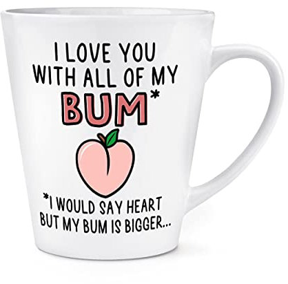 I Love You with All of My Bum 12oz Latte Mug Cup