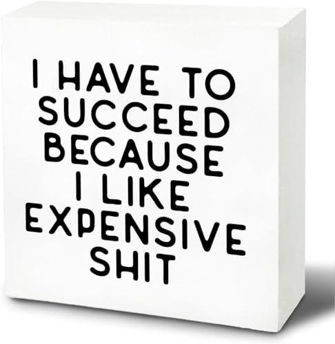 5x5 Inch Funny - Motivational I Have To Succeed Because I Like Expensive Stuff Wood Signs, Funny Office Desk Decor For Office, Shelf Decorations