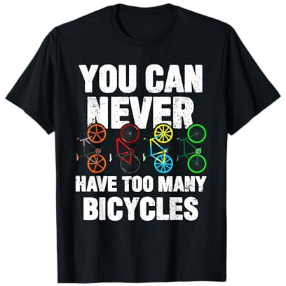 You Can Never Have Too Many Bicycles Funny Cycling Gift T-Shirt