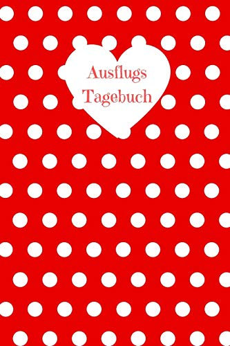 Ausflugs Tagebuch: Ausflugs Kalender zum Gestalten und Ausfüllen
