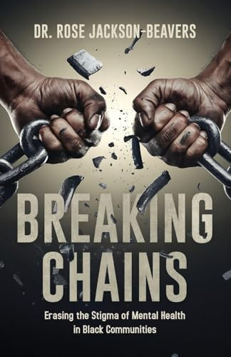 Breaking Chains: Erasing the Stigma of Mental Health in Black Communities