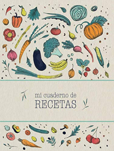 Mi cuaderno de recetas: Recetario de cocina en blanco de tapa dura para escribir tus recetas favoritas | Anota hasta 100 de tus platos favoritos en ... para escribir. (Mis recetas favoritas)