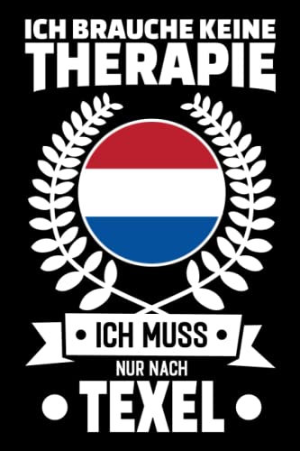Ich Brauche Keine Therapie - Ich Muss Nur Nach Texel: Texel Kalender & Planer 2023 / Geschenk für Holland Urlaub oder Austauschjahr / lustiges Geschenk für Holländer / Softcover / 156 Seiten / ca. A5