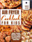 AIR FRYER COOKBOOK FOR KIDS: Budget-Friendly, Effortless, Simple Air Fryer Recipes with Pictures for Young Chefs