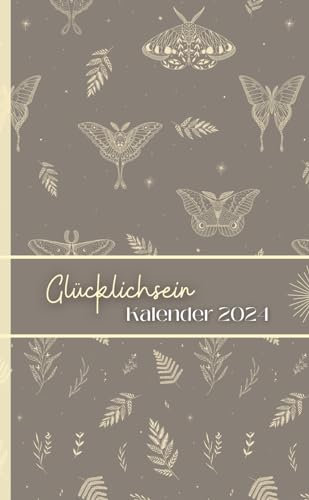 Glücklichsein Kalender 2024: 365 Tage des persönlichen Wachstums: Ein Jahr der Selbstentdeckung und Glücksgefühle