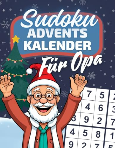 Sudoku Adventskalender für Opa: Verschenke den Zauber des Advents mit liebevoll gestalteten Sudokus von leicht bis schwer / Leicht lesbar für Opas Dank großer Schrift