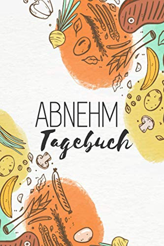 Abnehm Tagebuch: Ernährungstagebuch mit vorgedruckten Seiten zum Ausfüllen als Begleitung bei jeder Diät und beim Abnehmen