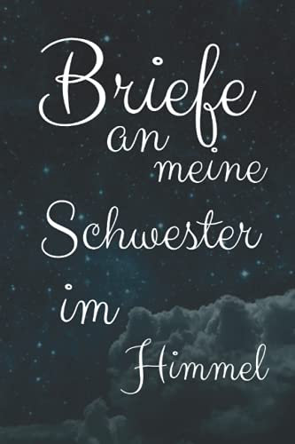 Briefe an meine Schwester im Himmel: Trauertagebuch Tagebuch Journal Liniert Weiß 120 A5 Seiten