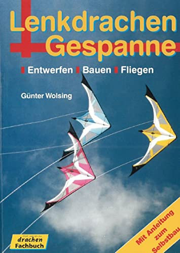 Lenkdrachen und Gespanne: Entwerfen, Bauen, Fliegen