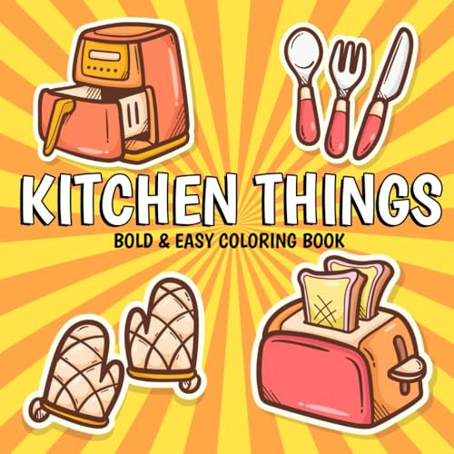Bold & Easy Kitchen Things Coloring Book: Charming Cookware Coloring Pages with Simple Designs for Kids, Adults Calm and Joyful