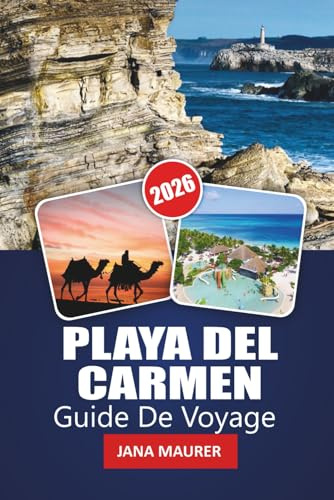 PLAYA DEL CARMEN GUIDE DE VOYAGE 2026: Votre guide essentiel sur les plages, le patrimoine maya, la vie nocturne animée et l'aventure de la Riviera Maya