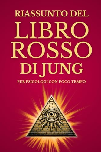 Riassunto del Libro Rosso di Jung per Psicologi con Poco Tempo: Guida Pratica e Accessibile ai Simboli Junghiani. Ediz. Esclusiva Con Glossario Integrato