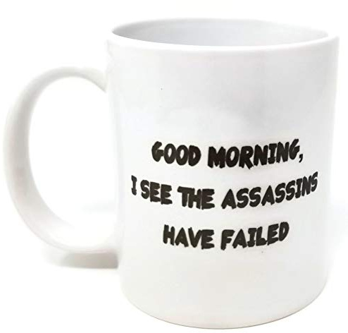 Good morning. I see the assassins have failed. Rude - 11 OZ Coffee Mug - Funny Inspirational and sarcasm - By A Mug To Keep TM