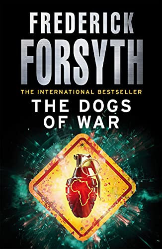 The Dogs Of War: A legendary thriller from the international bestselling author of The Day of the Jackal, now a major TV series starring Eddie Redmayne (English Edition)