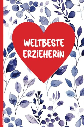 Erzieherin Notizbuch: Weltbeste Erzieherin Geschenk schönes Abschiedsgeschenk für beste Erzieherinnen ein Dankeschön für die Kita Zeit A5 Buch liniert Geschenkidee für Kindergärtnerin zum Dank