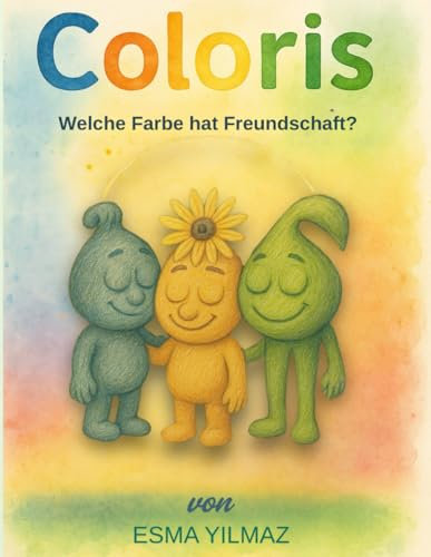 Coloris: Welche Farbe hat Freundschaft?: Ein märchenhaftes Bilderbuch über Gefühle, Empathie und den Mut, man selbst zu sein