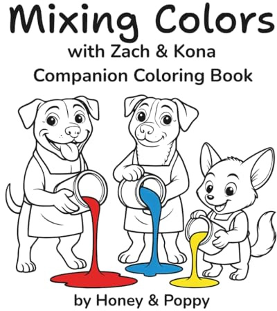 Mixing Colors with Zach and Kona: Companion Coloring Book (Learning with Honey & Poppy)