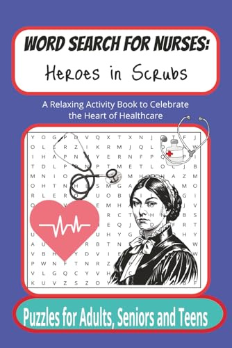 Word Search for Nurses: Heroes in Scrubs: A Relaxing Activity Book to Celebrate the Heart of Healthcare - Puzzles for Adults, Seniors and Teens