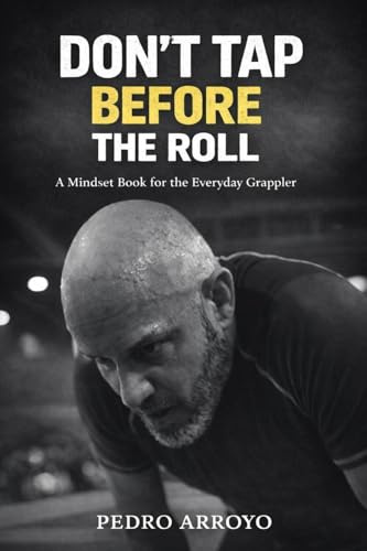 Don't Tap Before the Roll: A Mindset Book for the Everyday Grappler