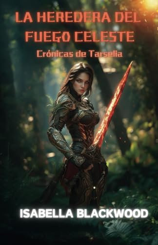 La Heredera del Fuego Celeste: Crónicas de Tarselia